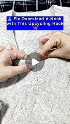 two hands are working on a sweater with the text fix oversized v - neck with this upcycling hack