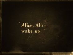 an old photo with the words alice, alice wake up written in white on it