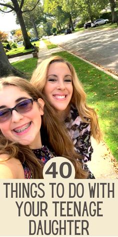 two young women are smiling with the words 40 things to do with your teenage daughter