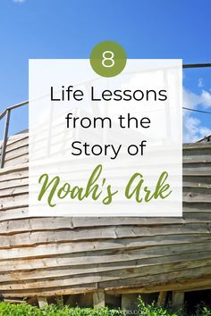 noah's ark with text overlay that reads 8 life lessons from the story of noah's ark