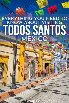 colorful flags flying in the air over an old building with text that reads everything you need to know about visiting todos sanitos mexico