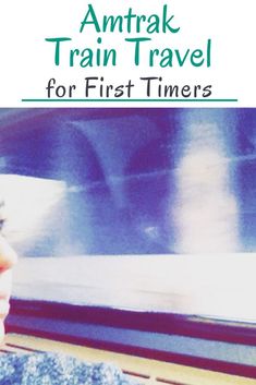 the cover of an amtrak train travel for first timers book, with a blurry image of a woman's face