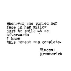 a quote that reads, whenever she buried her face in her pillow just to smile at me