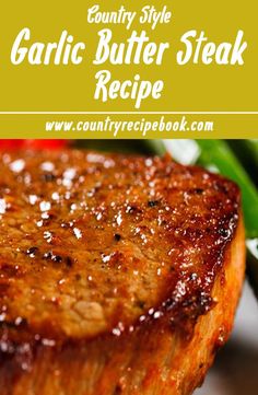 a close up of a steak on a plate with green beans in the background and text overlay that reads country style garlic butter steak recipe