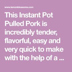 the words, this instant pot pulled pork is incredibly tender, flavored, easy and very quick to make with the help of a