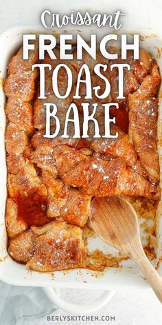 Croissant French Toast Bake in a white dish. Overnight French Toast Casserole, French Toast Casserole Easy, Baked Apple Recipes, French Toast Bake Recipe, French Toast Casserole Overnight, French Toast Casserole Recipes, Overnight French Toast, French Toast Easy