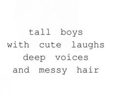 the words tell boys with cute laughs, deep voices and messy hair are written in black ink