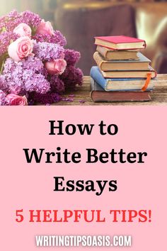 An image of books and flowers, and the pin title, “how to write better essays. 5 helpful tips.” Improve Your Essay, Write Better Essays, How To Write Better, Writing Essays, Write Better, Essay Writing Skills, Essay Writing Tips, Good Essay