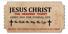 a ticket for jesus christ the heaven's ticket to admit one for external life