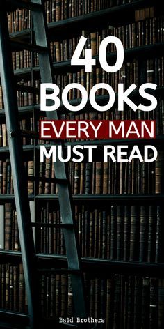 a ladder leaning up against a bookshelf with the words 40 books every man must read