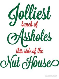 a quote that says jolliest bunch of abshes this side of the nut house