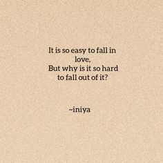 an image with the quote it is so easy to fall in love but why is it so hard to fall out?