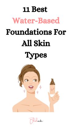 Best Water Based Foundation Foundation Types For Skin Types, Best Water Based Foundation, Water Based Foundation Drugstore, Water Based Makeup Products, Water Based Makeup, Water Based Primer, Foundation Brands