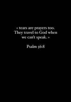 a black background with the words, tears are prayers too they travel to god when we can't speak