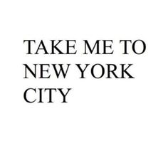 the words take me to new york city