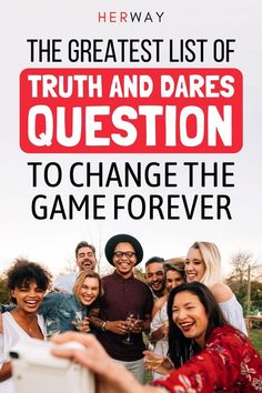 the greatest list of truth and dare's question to change the game forever