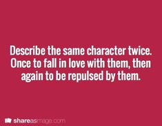 a red background with the words describe the same character twice once to fall in love with them, then again to be repupted by them