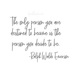 the only person you are destined to be is the person you decide to be - rafk walda - emerson