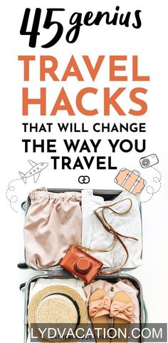 an open suitcase filled with clothes and accessories on top of the words, 45 genius travel hacks that will change the way you travel