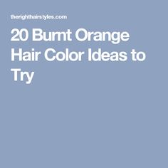 20 Burnt Orange Hair Color Ideas to Try Burnt Orange Hair Color, Orange Hair Color Ideas, Burnt Orange Hair, Orange Hair Color, Hair Color Orange, Look Classy, Orange Hair, Hair Color Ideas, Color Ideas