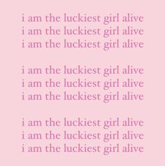 a pink background with the words i am the luckest girl alive