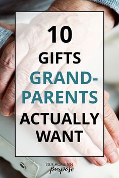 two hands holding each other with the words 10 gifts for grand - parents actually want