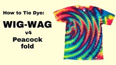 a tie dye t - shirt with the words how to tie dye wig - wag v4 peacock fold