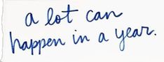a white piece of paper with writing on it that says, a lot can happen in a year