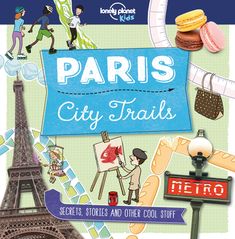 paris city trails secrets, stories and other cool stuff from the eiffel tower