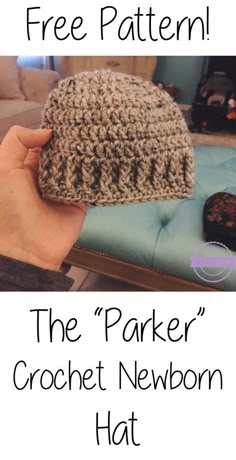 a hand holding a crochet hat with text over it that reads free pattern the parker crochet newborn hat