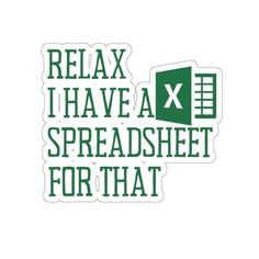 the words relax, i have a spreadsheet for that sticker on a white background