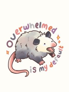 Opossum is overwhelmed  A funny opossum illustration with the text "Overwhelmed is my default," capturing the humorous essence of always feeling a bit frazzled. Possum Drawing Reference, Opposum Doodle, Kawaii Possum, Opossum Fursona, Opossum Illustration, Opossum Art, Possum Funny