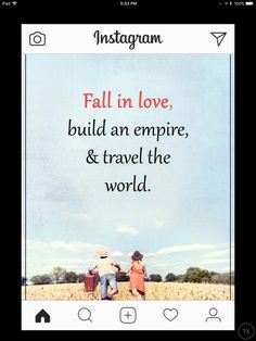 an instagram page with the words fall in love, build an empire and travel the world