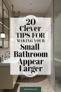 a bathroom with the words 20 clever tips for having your small bathroom appear larger than you are