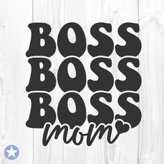 the boss's mom svg file is shown on a white wooden background with black lettering