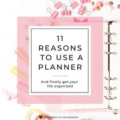 a pink notebook with the title 11 reasons to use a planner and finally get your life organized