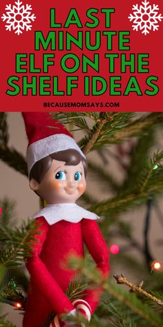 an elf is hanging on the christmas tree with text overlay that reads last minute elf on the shelf ideas