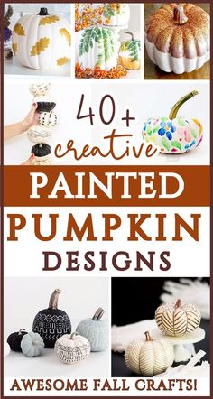 pumpkins painted in different colors and designs with text overlay that reads 40 creative painted pumpkin designs