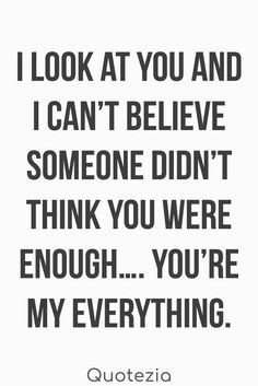 a quote that says i look at you and i can't believe someone didn't