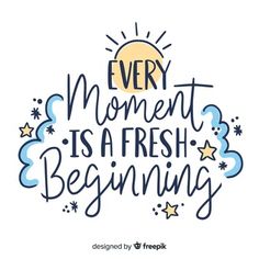 a quote that says every moment is a fresh beginning