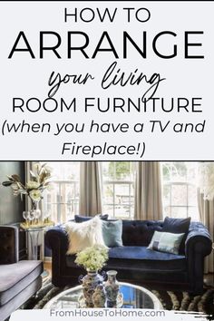 a living room with the text how to arrange your living room furniture when you have a tv and fireplace