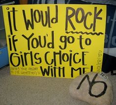 a yellow sign that says it would rock if you go to girls choice with me