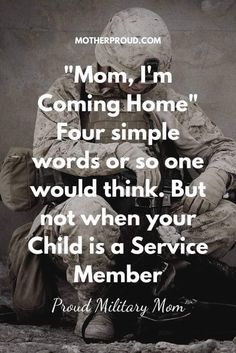 a soldier sitting on the ground with his hands in his face and text that reads,'mom i'm coming home four simple words or so one would think but not when your child is a service member