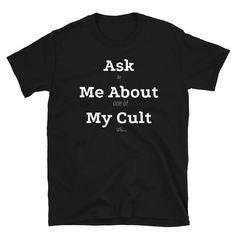 a black t - shirt with the words ask me about one of my cults