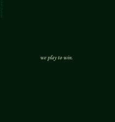 the words we play to win are written in white on a dark green background with black and