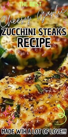 the best cheesy garlic zucchini steaks recipe made with a lot of love