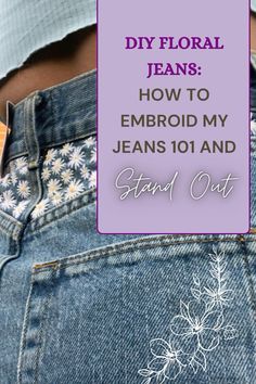 jeans with the words diy floral jeans how to embrod my jeans 101 and stand out