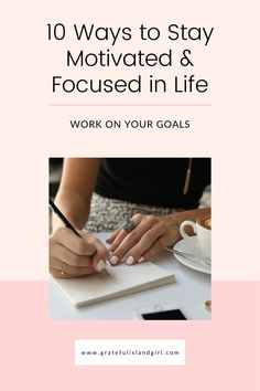 a woman writing on a notebook with the words 10 ways to stay motivted & focused in life