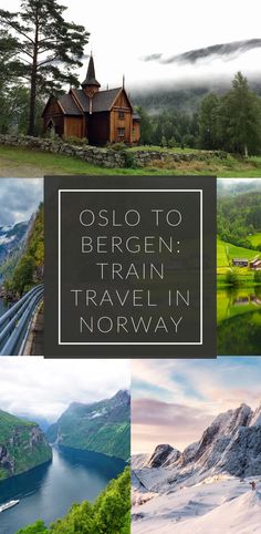 a collage of photos with the words oslo to bergen train travel in norway