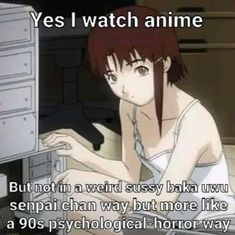 Lain Quote, Insane Core, Psychological Horror, I Watch, Literally Me